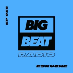 Big Beat Radio: EP #55 - Eskuche (Summer Vibes Mix)