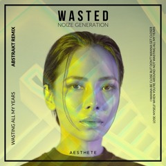 Noize Generation - Wasted (Abstrakt Remix)