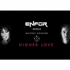 Kygo, Whitney Houston - Higher Love (Enfor Bootleg)