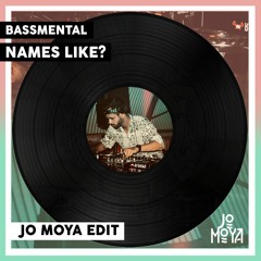 Bassmental - Names Like (Jo Moya Edit)