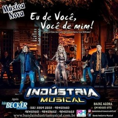 Indústria Musical - Eu de você , Você de mim!