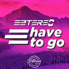 Eztereo - Have To Go