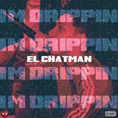 El Chatman - Im Drippin'