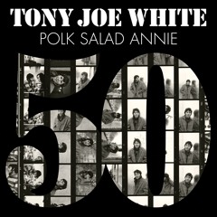Tony Joe White - Polk Salad Annie (50th Anniversary)