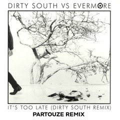 Dirty South vs Evermore - It's Too Late (Partouze Remix) Cut Preview