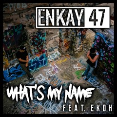 What's My Name ft Ekoh (Enkay47)