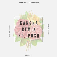 "KANGNA" Remix Ft. Master Rakesh & Push | Prod. Pree Mayall