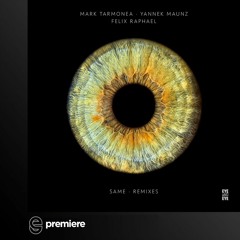 Premiere: Mark Tarmonea, Yannek Maunz, Felix Raphael - Same (Niconé Remix) - Eye And Eye