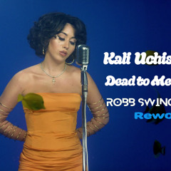 Kali Uchis - Dead To Me (Robb Swinga Rework)
