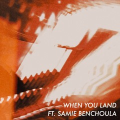 When You Land (Ft. Samie Benchoula)