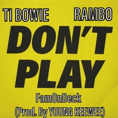 (FamOnDeck)Ti Bowie, Rambo- Dont Play (prod by. @YUUNG_KEEWEE)