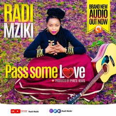 PASS SOME LOVE - RADI MZIKI
