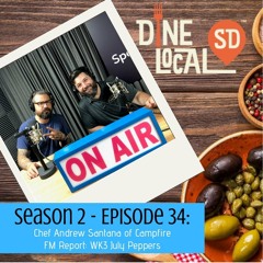 Season 2: Ep 34 - Andrew Santana of Campfire | FM Report: WK3 July Peppers