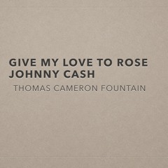 Give My Love To Rose