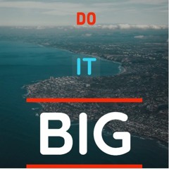 DO IT BIG