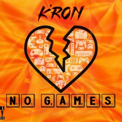 K'ron x No Games (Ciara Joint) prod.  K'ron