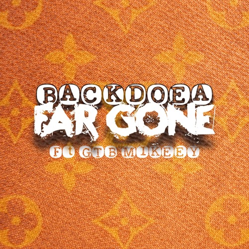Far Gone Ft. GTB Mikeey (IG@BACKDOEA)