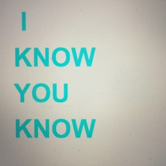 I KNOW YOU KNOW mydoodsteve