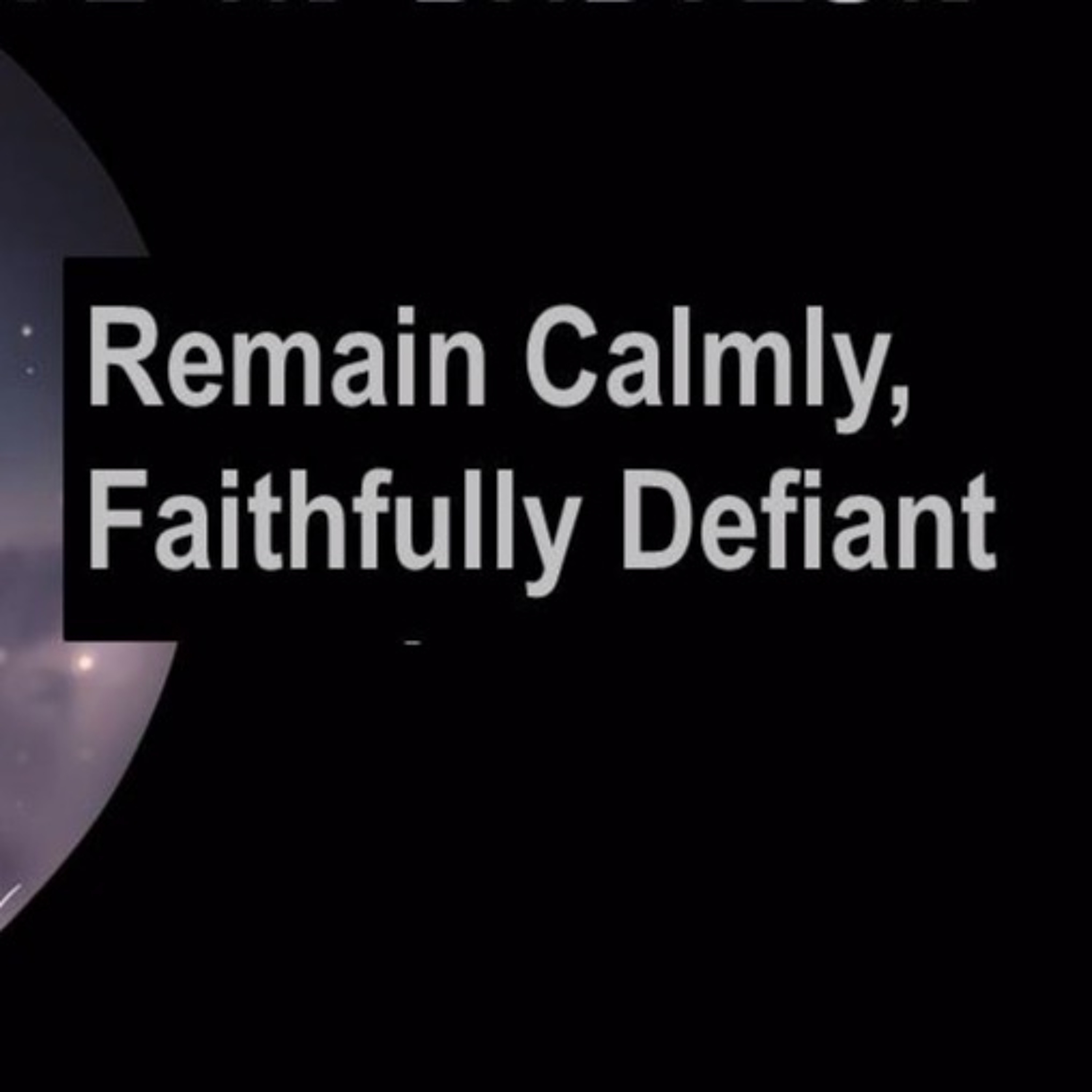 Remain Calmly, Faithfully Defiant - July 14, 2019 episode artwork