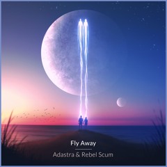 Adastra & Rebel Scum - Fly Away (feat. Isabella)