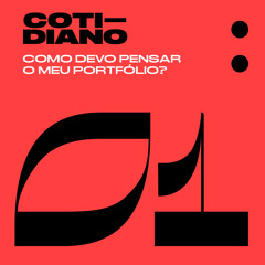 Cotidiano 01 - Como Devo Pensar o Meu Portfólio?