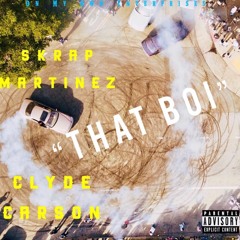 Skrap Martinez & Clyde Carson  "That Boi"