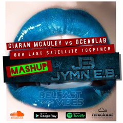 Ciaran McAuley vs Oceanlab - Our Last Satellite Together (Jymn EB Mashup)