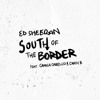 South Of The Border Ed Sheeran Feat Camila Cabello And Cardi B Jayce Mark Mp3