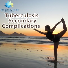 Frequency Heals – Tuberculosis Secondary Complications (CAFL)