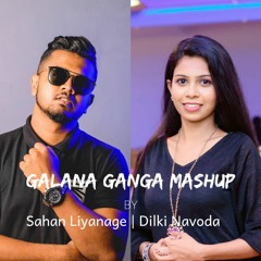 Galana Ganga Mashup | Sahan Liyanage Ft. Dilki Navoda