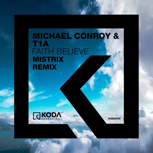 Michael Conroy & T1A - Faith Believe (Mistrix Remix) [Koda Recordings]