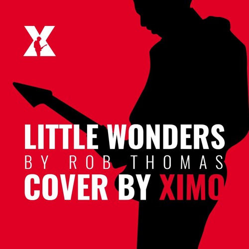 Little Wonders Rob Thomas Ximo Cover By Xi Mo On Soundcloud Hear The World S Sounds