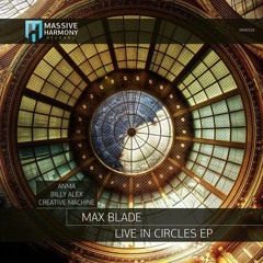 Max Blade - Live In Circles (ANMA Remix) [Massive Harmony Records]