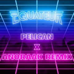 Equateur - Pélican (Anoraak Remix)