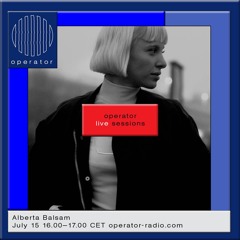 Alberta Balsam [operator live sessions 07] - 15th July 2019