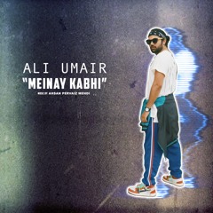 Ali Umair - Meinay Kabhi