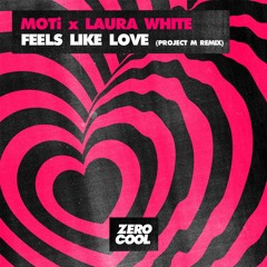 MOTi X Laura White - Feels Like Love (Project M Remix) Radio