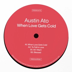 PERCOLATE001 // Austin Ato - When Love Gets Cold