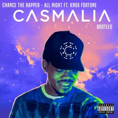 Chance The Rapper - All Night ft. Knox Fortune (Casmalia Bootleg)