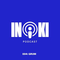 Inoki Podcast 004: Grum