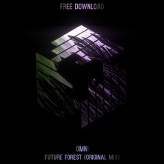 Omni - Future Forest (Original Mix) **FREE DOWNLOAD**