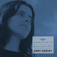 Oscillate Podcast N°32 selected and mixed by Andy Garvey