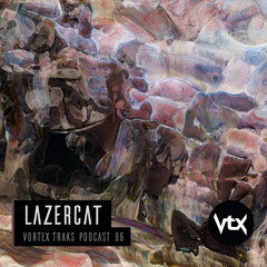 Vortex Traks Podcast 06 - Lazercat