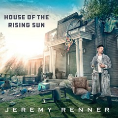 Jeremy Renner | House of the Rising Sun