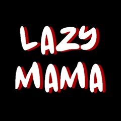 Lazy Mama