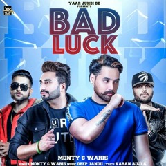 Bad Luck - Monty & Waris Ft. Karan Aujla