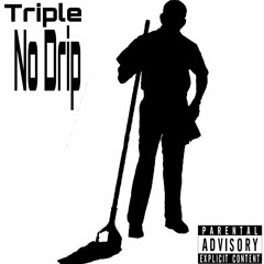 Tripl3 - No Drip