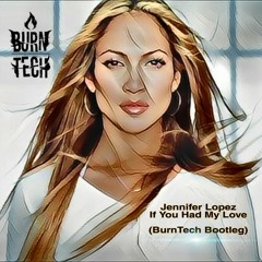 Jennifer Lopez - If You Had My Love (BurnTech BootLeg)#Free download