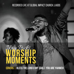 Worship Moments (Bless the Lord O My Soul and You are Yahweh)