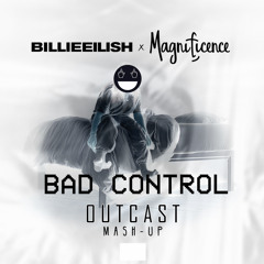 Billie Eilish vs. Magnificence - Bad Control (Outcast Mash-Up)